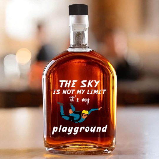 The Sky Is Not My Limit It Is My Playground. Whiskey Bottles