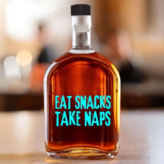 Eat Snacks Take Naps Whiskey Bottles