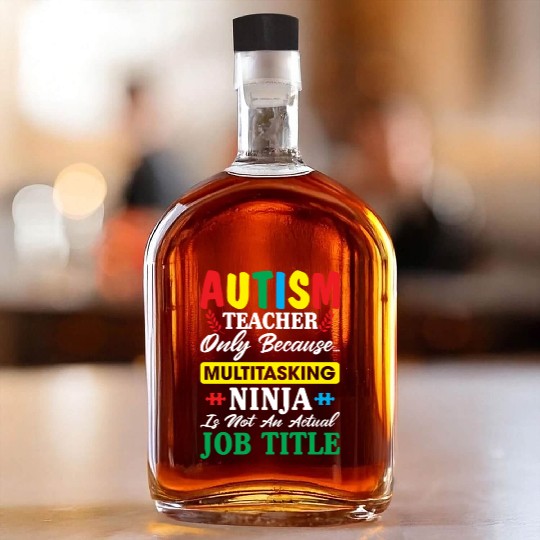 Autism Teacher Only Because Multitasking Ninja Whiskey Bottles