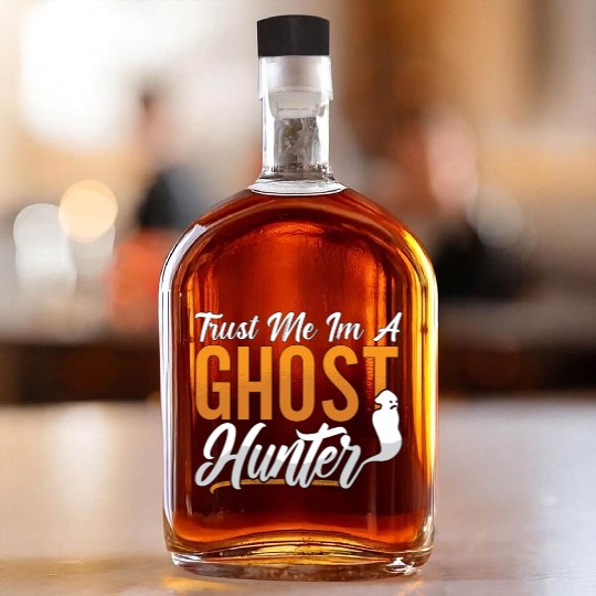 Ghost Hunting Trust Me Im A Ghost Hunter Hunt Whiskey Bottles