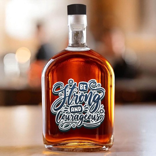 Be strong and courageous Whiskey Bottles