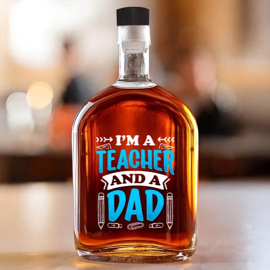 I'm A Teacher And A Dad Homeschool Homeschooling Whiskey Bottles