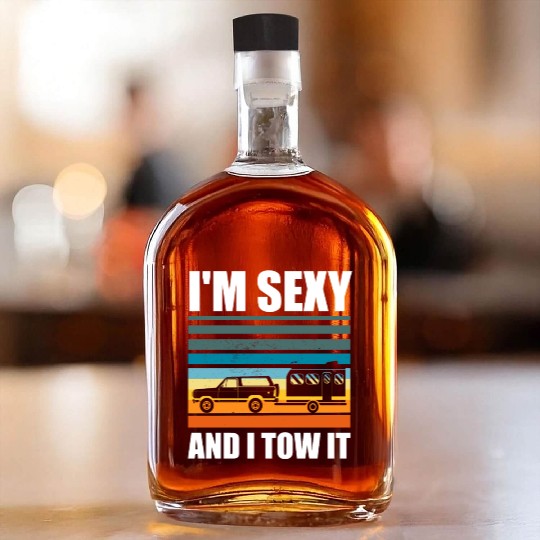 I'm Sexy and I Tow It Funny Camping RV Trip Whiskey Bottles