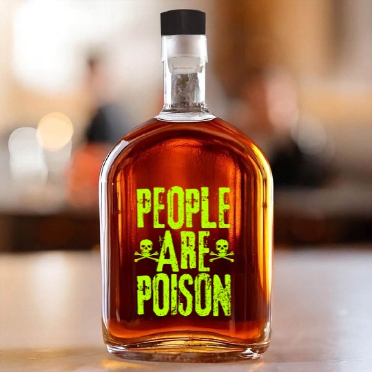 People Are Poison Whiskey Bottles