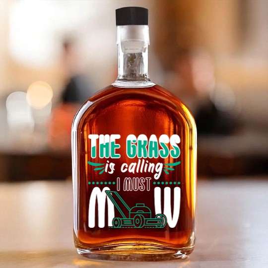 Grass Is Calling I Must Mow Whiskey Bottles