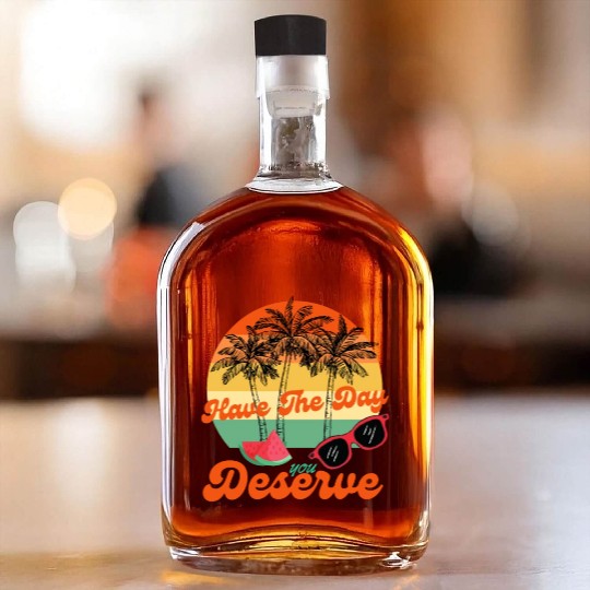 Have The Day You Deserve Cool Motivational Quote Whiskey Bottles