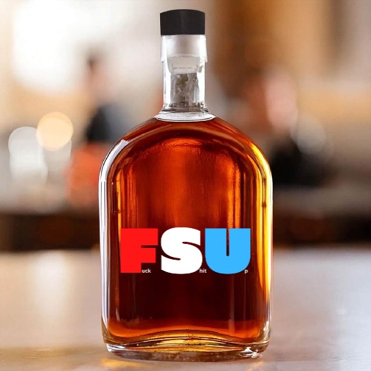 FSU Fuck Shit Up (in Red White Blue letters) Whiskey Bottles