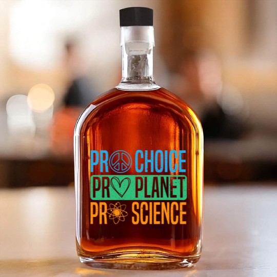 Pro Choice Pro Planet Pro Science Earth Day Whiskey Bottles
