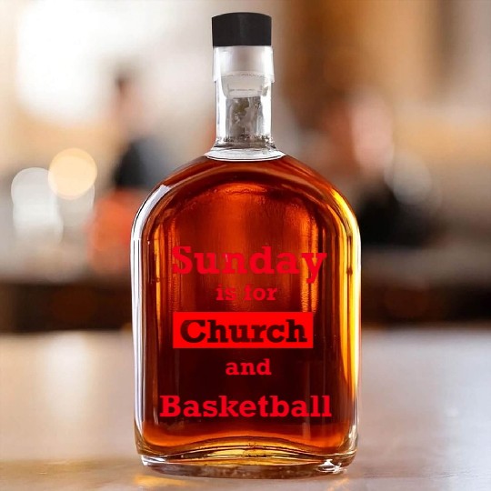 Sunday is for church and Basketball Whiskey Bottles
