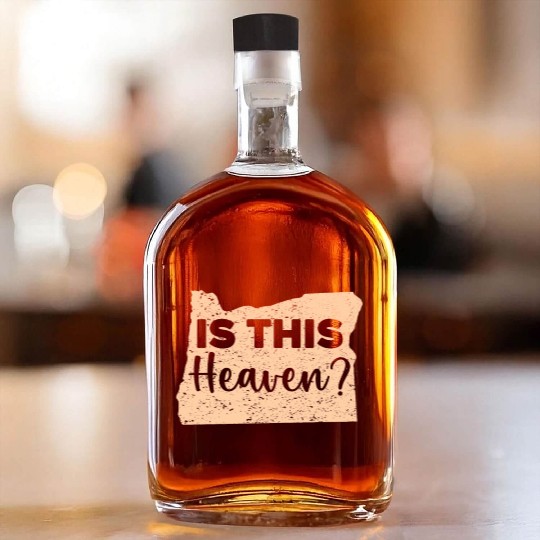 Is This Heaven Oregon USA America Oregonians Whiskey Bottles