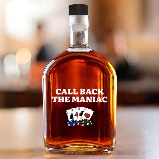 Call Back the Maniac Poker Casino Poker Player Whiskey Bottles