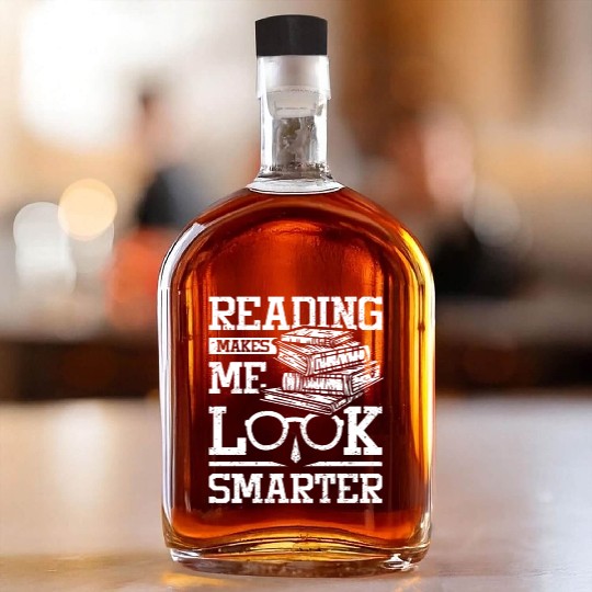 Reading makes me look smarter Whiskey Bottles