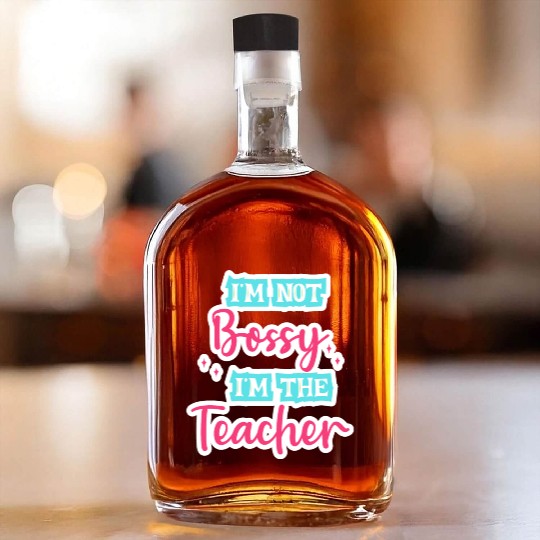 I'm Not Bossy I'm the Teacher teal/pink fun school Whiskey Bottles