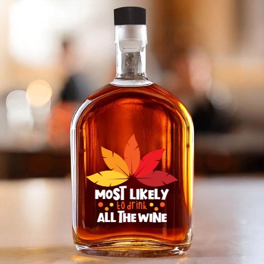 Most Likely To Drink The Wine Family Thanksgiving Whiskey Bottles