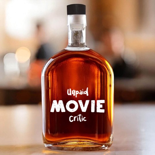 Unpaid Movie Critic - Movies Whiskey Bottles
