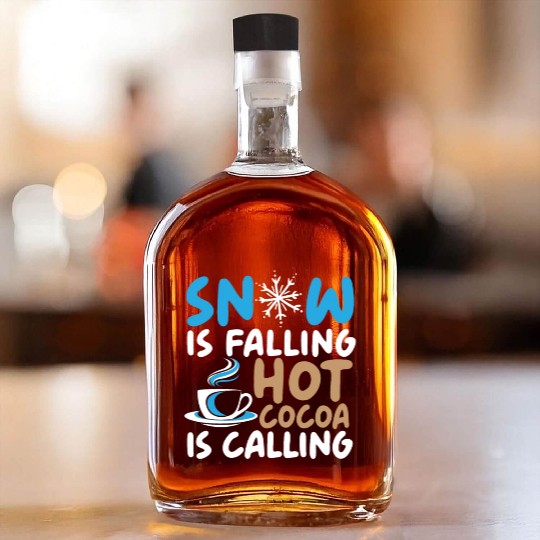 Snow Is Falling Hot Cocoa Is Calling Ice Cold Whiskey Bottles