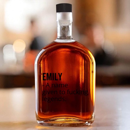 Emily a Name Given to Fucking Legends Whiskey Bottles