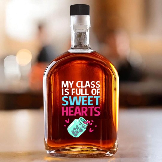Teacher My Class Is Full Of Sweethearts Whiskey Bottles