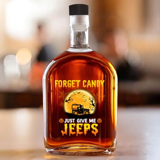 Forget Candy Just Give Me Jeeps Witch Jeep Driver Whiskey Bottles