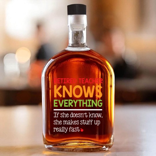 Retired Teacher Knows Everything Whiskey Bottles