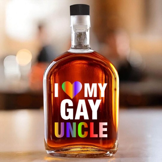 I Love My Gay Uncle Whiskey Bottles
