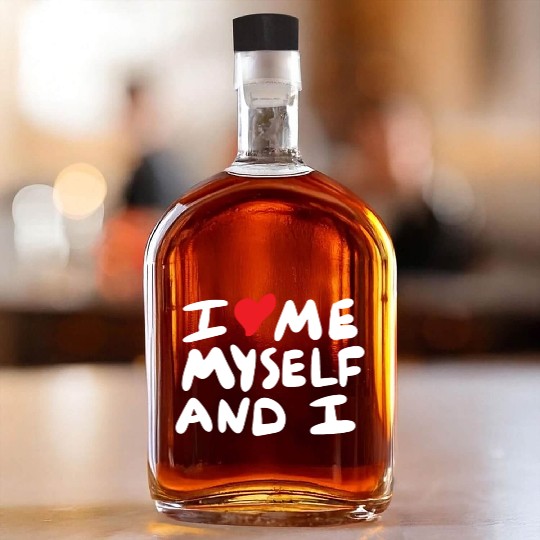 i love me myself and i Whiskey Bottles