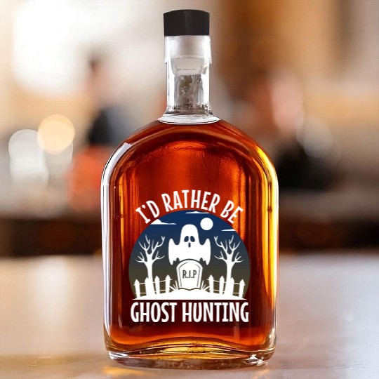 I'd Rather Be Ghost Hunting Whiskey Bottles
