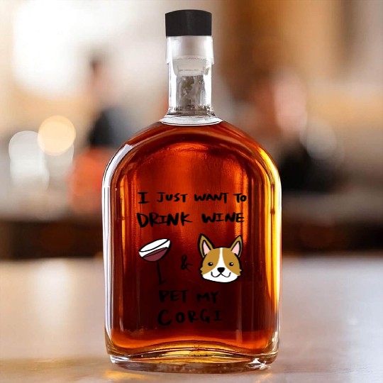 I Just Want To Drink Wine Corgi Whiskey Bottles
