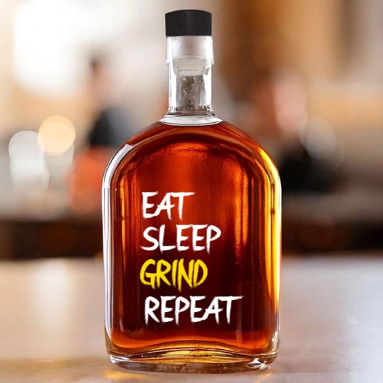 Eat Sleep Grind Repeat Whiskey Bottles