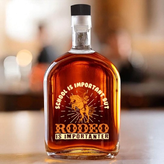 School Is Important Rodeo Is Importanter / Cowboy Whiskey Bottles