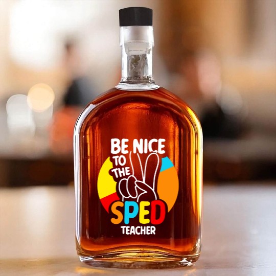 Be Nice To The Sped Teacher Special Education Cute Whiskey Bottles