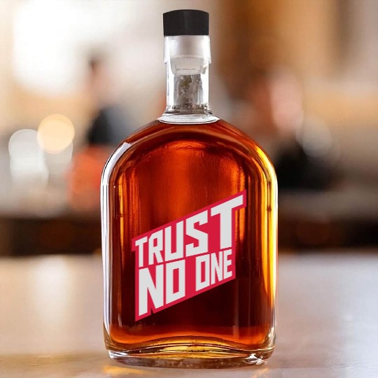 trust no one quote Whiskey Bottles
