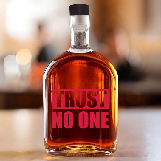 trust no one quote Whiskey Bottles