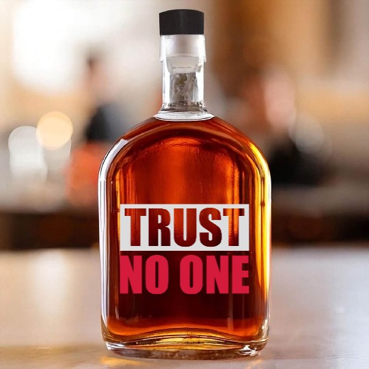 trust no one quote Whiskey Bottles