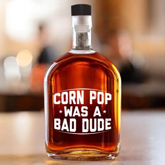 Corn Pop Was A Bad Dude Funny Meme Whiskey Bottles