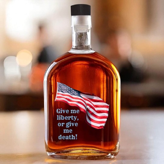 Give me liberty or give me death Whiskey Bottles