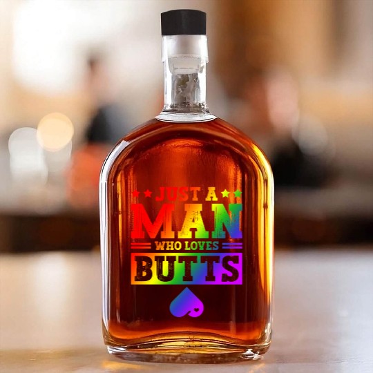 Just A Man Who Loves Butts LGBTQ Gay Rainbow Pride Whiskey Bottles