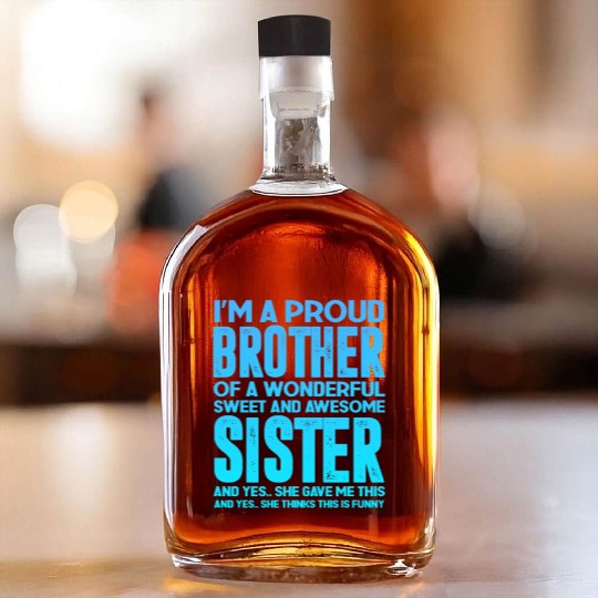 Proud Brother of a Wonderful Sweet Awesome Sister Whiskey Bottles