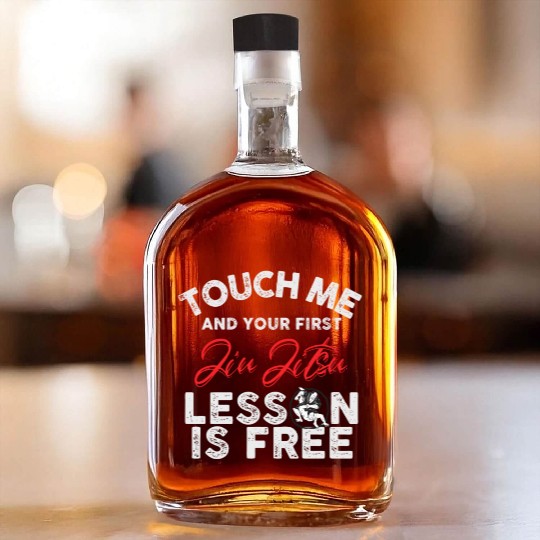 Touch Me And Your First Jiu Jitsu Lesson Is Free Whiskey Bottles
