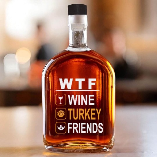 wtf wine turkey friends Whiskey Bottles