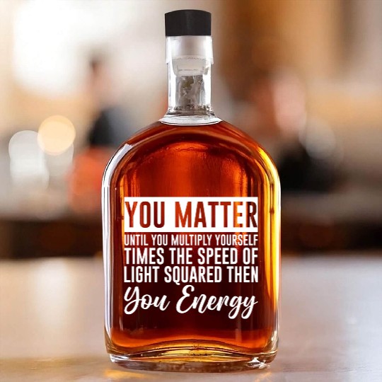 You Matter Until You x by c2 Then You Energy 4 Whiskey Bottles