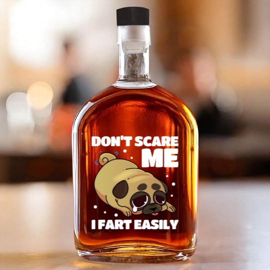 Don't Scare Me I Fart Easily, Pug Kawaii Whiskey Bottles