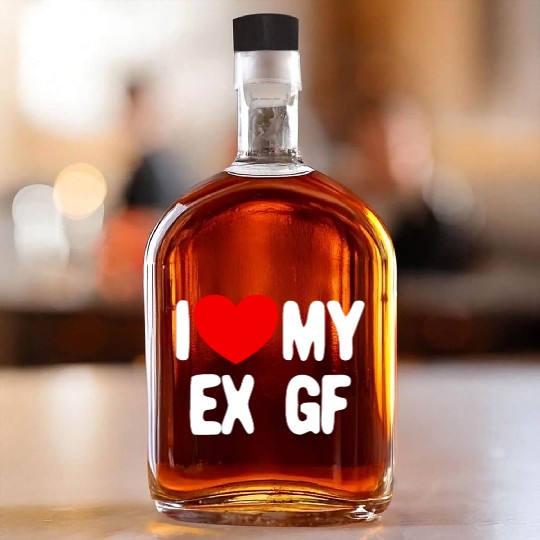 I Love My Ex GF Funny Mens I Love My Ex Girlfriend Whiskey Bottles