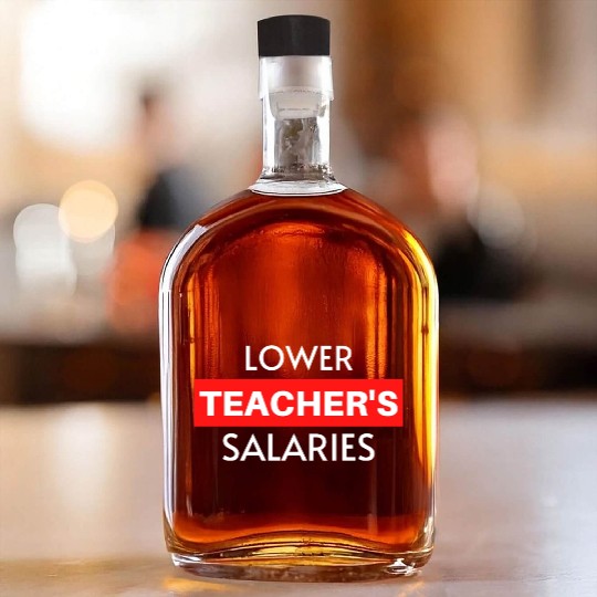 Lower Teacher Salaries, Teacher Salaries Gifts Whiskey Bottles