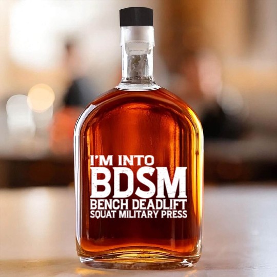 Im Into BDSM Bench Squat Deadlift Military Press19 Whiskey Bottles