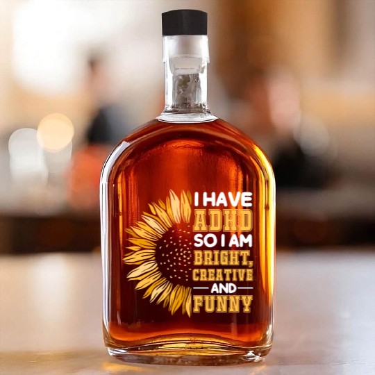 I Have ADHD So I Am Bright Creative And Funny Whiskey Bottles