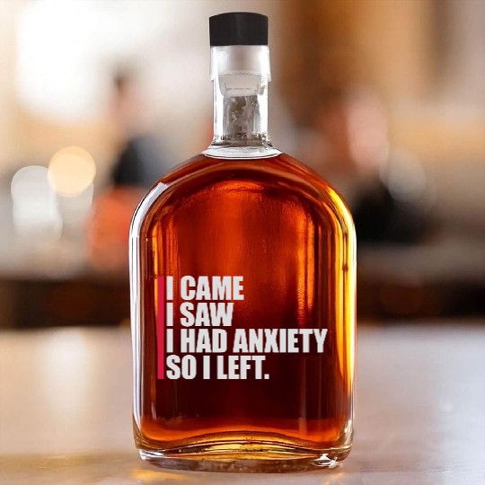 I had anxiety saying Whiskey Bottles
