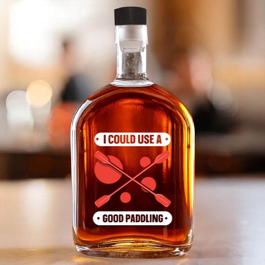 I Could Use A Good Paddling Kayaking Kayak Hobby Whiskey Bottles
