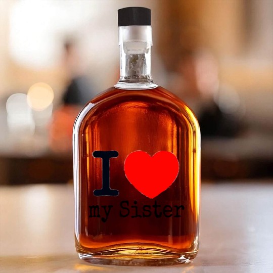 I love my Sister Whiskey Bottles