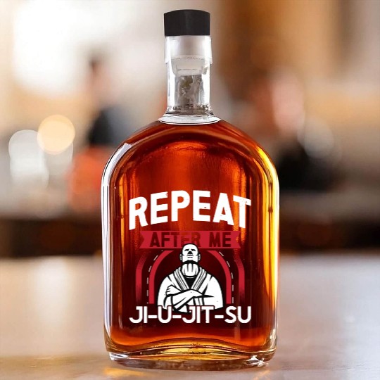 Jiu jitsu repeat after me jujutsu martial arts mma Whiskey Bottles